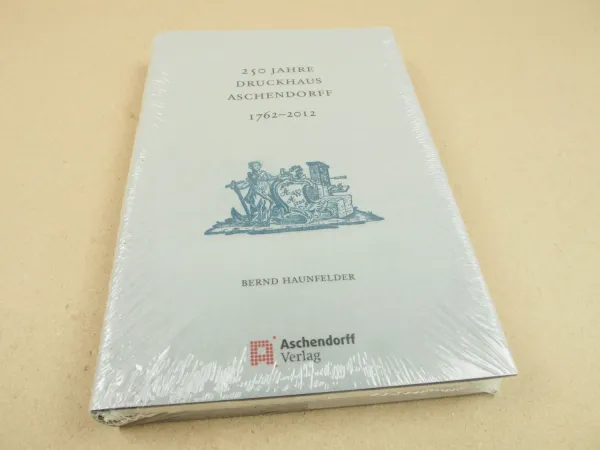 250 Jahre Druckhaus Aschendorff in Münster 1762 - 2012 von Bernd Haunfelder