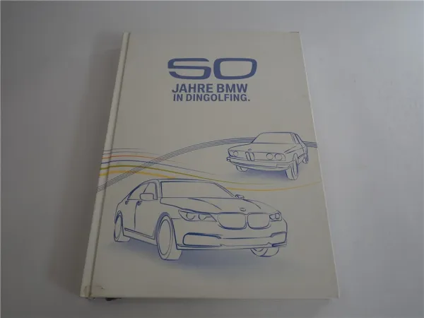 50 Jahre BMW in Dingolfing Geschichte Chronik 1967 -2017 von Glas bis BMW