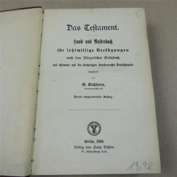 Das Testament Hand- und Musterbuch für letztwillige Verfügungen 1900 G. Eichhorn