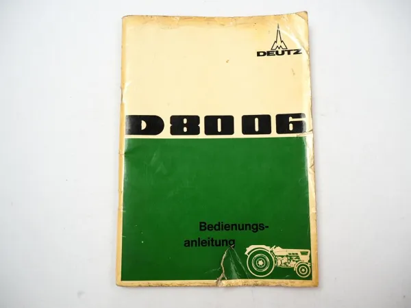 Deutz D8006 Traktor Betriebsanleitung Bedienungsanleitung 1970