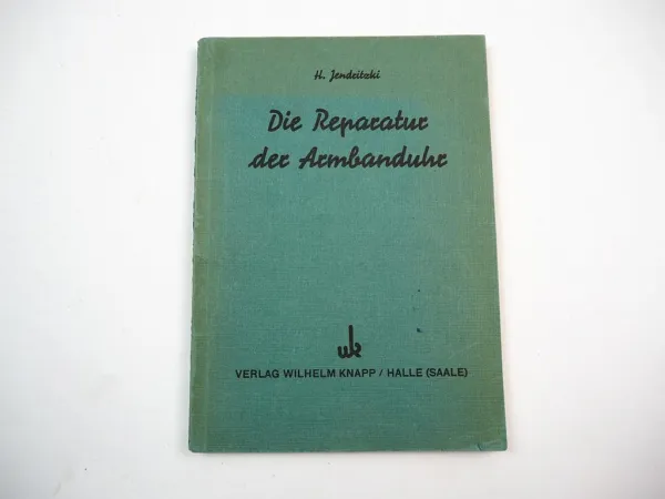 Die Reparatur der Armbanduhr Jendritzki Verlag Wilhelm Knapp Halle 1950