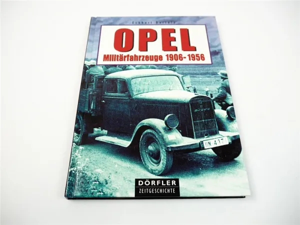 Opel Militärfahrzeuge 1906 - 1956 Eckhard Bartels Verlag Dörfler Podzun