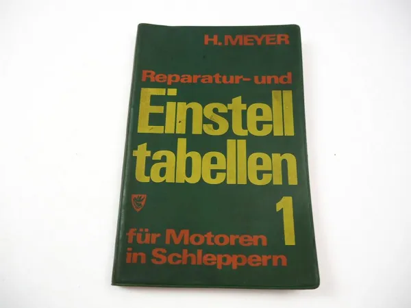 Reparatur- und Einstelltabellen für Motoren in Schleppern H. Meyer Band 1 von 1972
