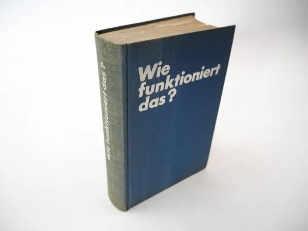 Wie funktioniert das? - Technische Vorgänge in Wort und Bild erklärt 1963