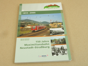 150 Jahre Maximiliansbahn Neustadt - Straßburg 1855-2005 von Heilmann/Schreiner