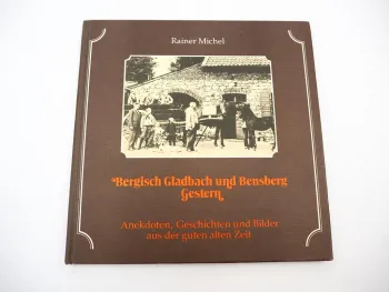 Bergisch Gladbach und Bensberg gestern Anekdoten und Bilder 1979 Rainer Michel