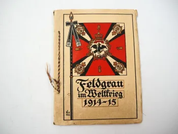 Feldgrau im Weltkrieg 1914 - 15 WK1 Heft mit farbigen Abbildungen